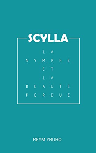 Scylla: La nymphe et la beauté perdue (French Edition)