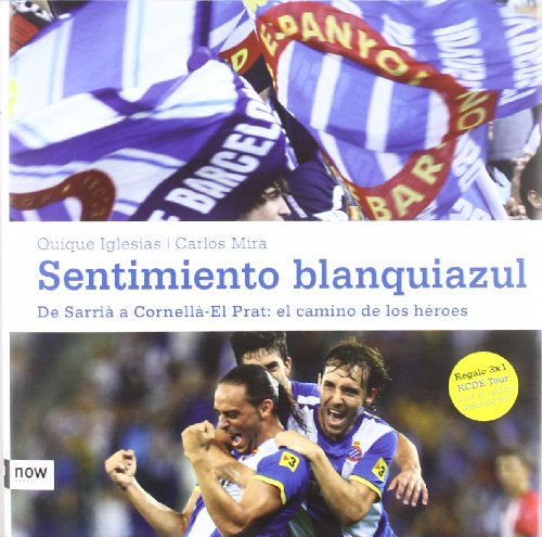 Sentimiento Blanquiazul. De Sarrià A Cornellà El Prat. El Camino De Los Héroes (Now books)