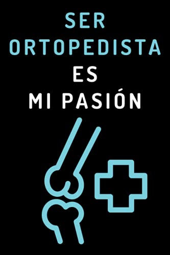 Ser Ortopedista Es Mi Pasión: Cuaderno De Notas Ideal Para Ortopedistas