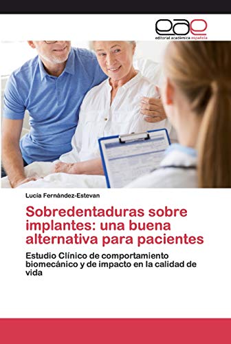 Sobredentaduras sobre implantes: una buena alternativa para pacientes: Estudio Clínico de comportamiento biomecánico y de impacto en la calidad de vida