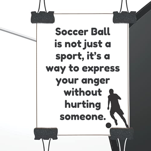 Soccer Ball is not just a sport, it’s a way to express your anger without hurting someone.: Soccer Ball journal /Notebook Soccer Ball script, ... notebook, ...gift, 120 page 8.25 x 8.25 in