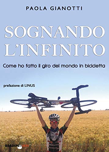 Sognando l'infinito: Come ho fatto il giro del mondo in bicicletta (Italian Edition)
