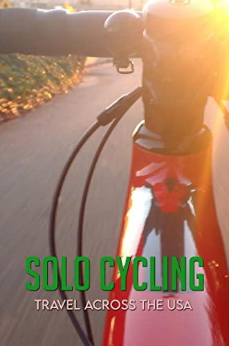 Solo Cycling: Travel Across The USA (English Edition)