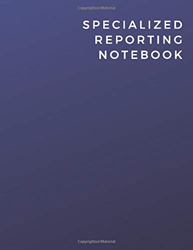 Specialized Reporting Notebook: Specialized Reporting Notebook | Diary | Log | Journal
