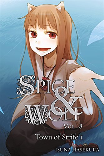 Spice and Wolf, Vol. 8 (light novel): The Town of Strife I: 08 (Spice & Wolf, 8)