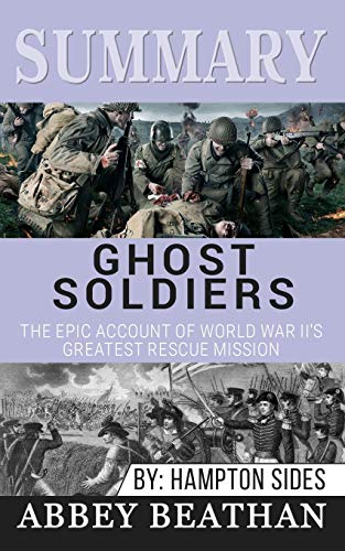 Summary of Ghost Soldiers: The Epic Account of World War II's Greatest Rescue Mission by Hamptom Sides