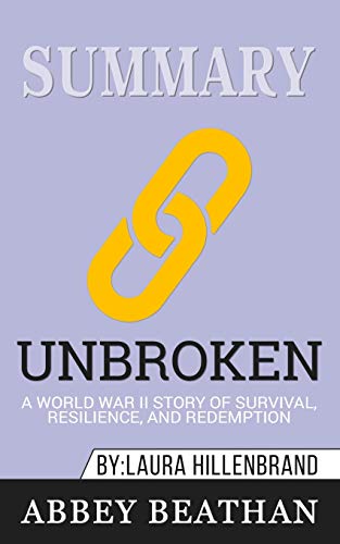 Summary of Unbroken: A World War II Story of Survival, Resilience, and Redemption by Laura Hillenbrand