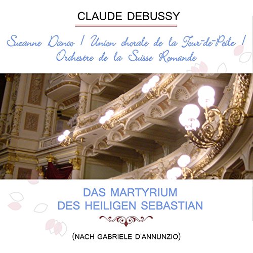 Suzanne Danco / Union Chorale De La Tour-De-Peilz / Orchestre De La Suisse Romande Play: Claude Debussy: Das Martyrium Des Heiligen Sebastian (Nach Gabriele D'annunzio) [Live]