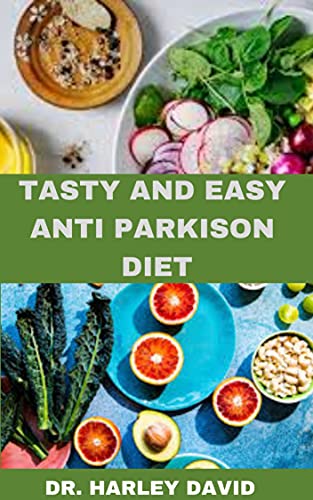 TASTY AND EASY ANTI PARKINSON DIET: delicious recipes to prevent and get heal from Parkinson disease includes meal plan, food list, food to avoid and how to get started (English Edition)