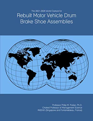 The 2021-2026 World Outlook for Rebuilt Motor Vehicle Drum Brake Shoe Assemblies