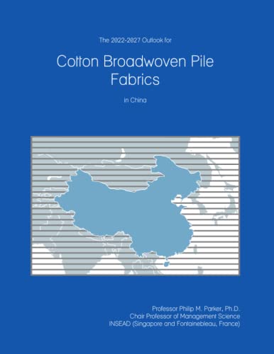 The 2022-2027 Outlook for Cotton Broadwoven Pile Fabrics in China