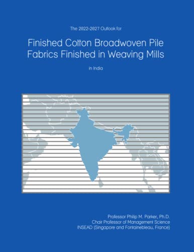 The 2022-2027 Outlook for Finished Cotton Broadwoven Pile Fabrics Finished in Weaving Mills in India