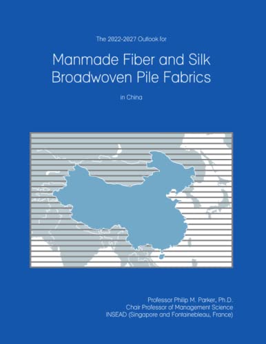The 2022-2027 Outlook for Manmade Fiber and Silk Broadwoven Pile Fabrics in China