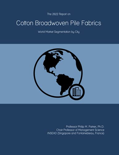 The 2022 Report on Cotton Broadwoven Pile Fabrics: World Market Segmentation by City