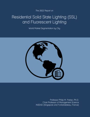 The 2022 Report on Residential Solid State Lighting (SSL) and Fluorescent Lighting: World Market Segmentation by City
