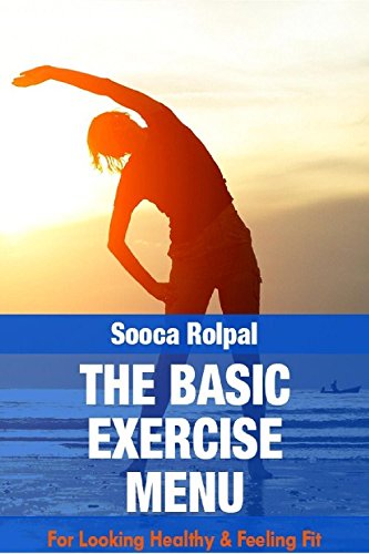 The Basic Exercise Menu for Looking Healthy & Feeling Fit: The Basic Exercise Menu for Looking Healthy & Feeling Fit (English Edition)