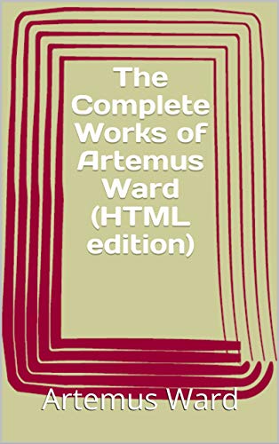 The Complete Works of Artemus Ward (HTML edition) (English Edition)