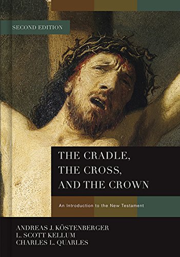 The Cradle, the Cross, and the Crown: An Introduction to the New Testament (English Edition)