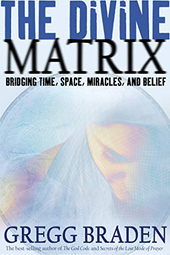 The Divine Matrix: Bridging Time, Space, Miracles, and Belief (English Edition)