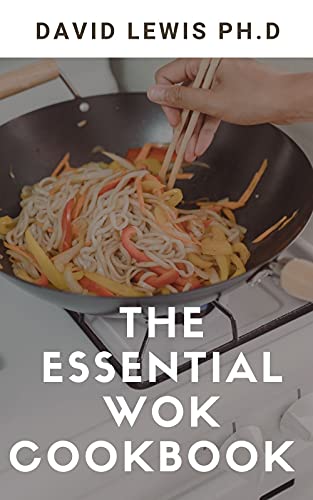 The Essential Wok Cookbook : Easy and Satisfying Recipes (English Edition)