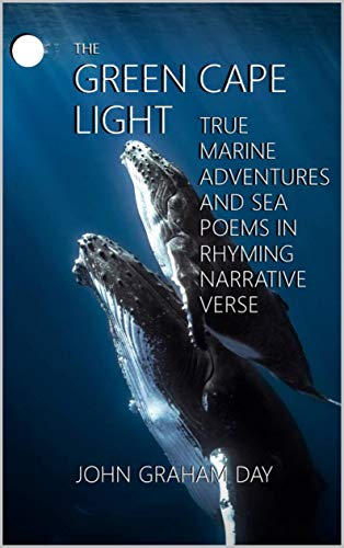 THE GREEN CAPE LIGHT BY JOHN GRAHAM DAY: Epic adventure poems, lighthouse poems and true sea stories in Rhyming Narrative Verse (English Edition)