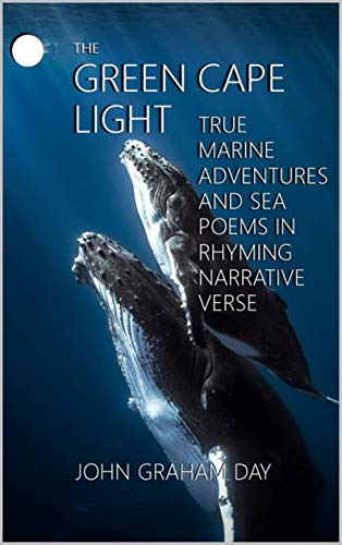 THE GREEN CAPE LIGHT BY JOHN GRAHAM DAY: Epic adventure poems, lighthouse poems and true sea stories in Rhyming Narrative Verse (English Edition)