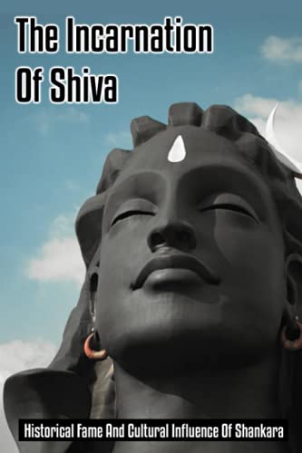 The Incarnation Of Shiva: Historical Fame And Cultural Influence Of Shankara: Adi Shankaracharya Compositions