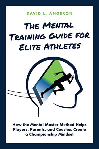 THE MENTAL TRAINING GUIDE FOR ELITE ATHLETES: How the Mental Master Method Helps Players, Parents, and Coaches Create a Championship Mindset (PLAYER ADVANCEMENT SERIES Book 3) (English Edition)