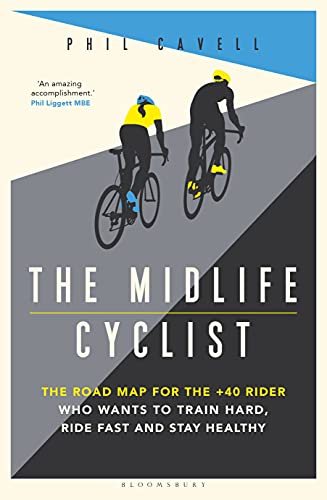 The Midlife Cyclist: The Road Map for the +40 Rider Who Wants to Train Hard, Ride Fast and Stay Healthy (English Edition)