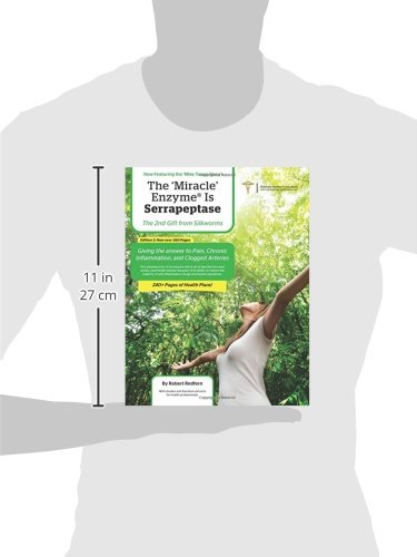 The Miracle Enzyme is Serrapeptase: The 2nd Gift From Silkworms: Giving The Answer To Pain, Chronic Inflammation and Clogged Arteries