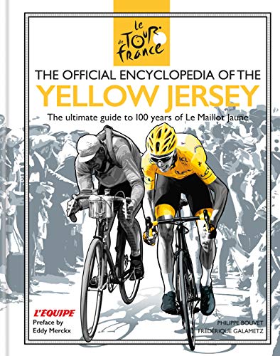 The Official Encyclopedia of the Yellow Jersey: 100 Years of the Yellow Jersey (Maillot Jaune) (Tour De France) (English Edition)
