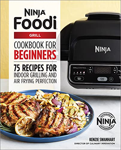 The Official Ninja Foodi Grill Cookbook for Beginners: 75 Recipes for Indoor Grilling and Air Frying Perfection (Ninja Cookbooks)