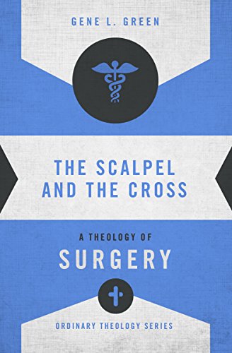 The Scalpel and the Cross: A Theology of Surgery (Ordinary Theology) (English Edition)