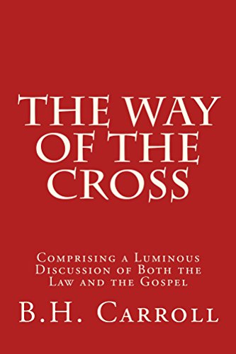 The Way of the Cross: Comprising a Luminous Discussion of Both the Law and the Gospel (English Edition)