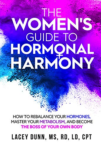 The Women's Guide to Hormonal Harmony: How to Rebalance Your Hormones, Master Your Metabolism, and Become the Boss of Your Own Body. (English Edition)