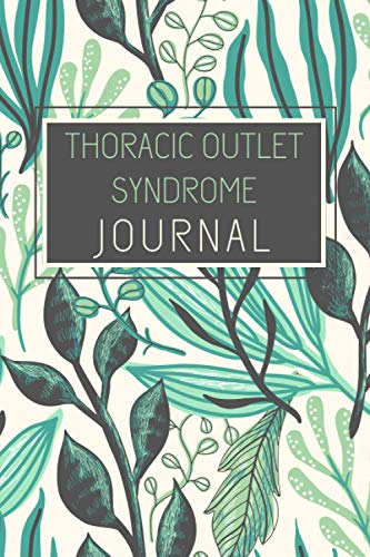 Thoracic Outlet Syndrome (TOS) Journal: Pain And Symptom Tracker For 100 Days, Guided Log Book, Daily Pain Assessment Diary, Mood, Sleep, Activity And Medication Tracker, Chronic Pain, Gifts, 6x9