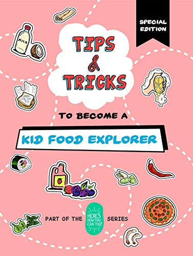 Tips and Tricks to Become a Kid Food Explorer (Special Edition): Part of the Here's How You Can Too! Series (Tips and Tricks Special Editions Book 3) (English Edition)