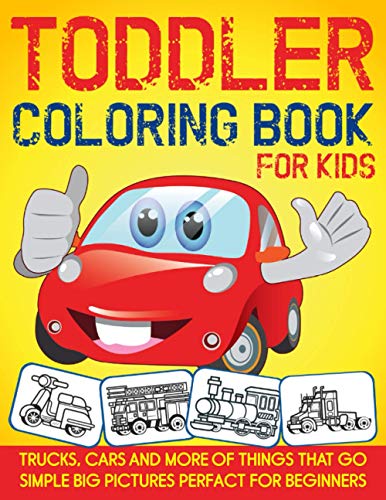 Toddler Coloring Book For Kids: Trucks Cars Trains Tractors and More Coloring Book for Kids ges 4-8 (Preschooler Boys and Girls)