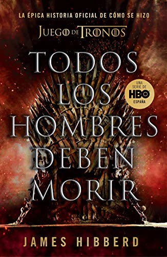 Todos los hombres deben morir: La épica historia oficial de cómo se hizo Juego de tronos (Obras diversas)