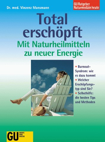 Total erschöpft - Mit Naturheilmitteln zu neuer Energie. Burnout-Syndrom: Wie es dazu kommt. Welcher Erschöpfungstyp sind Sie? Selbsthilfe: die besten Tips und Methoden