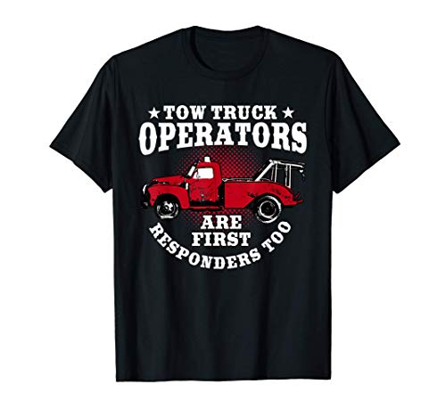 Tow Truck Driver Gifts Are First Responders Too Camiseta