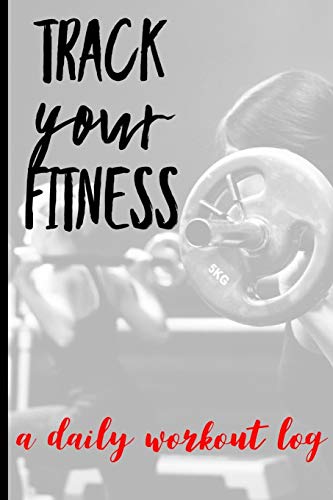 Track Your Fitness a Daily Workout Log: Workout Planner & Fitness Log Book to Achieve Fitness & Bodybuilding Goals
