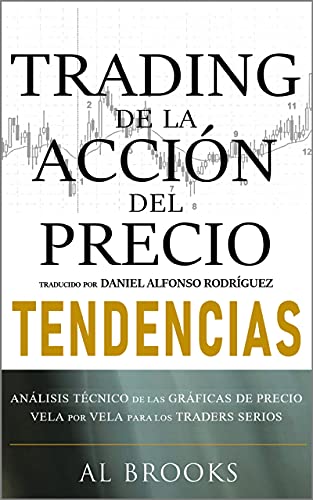 Trading de la Acción del Precio TENDENCIAS: Análisis Técnico de las Gráficas de Precio Vela por Vela para los Traders Serios