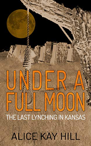 Under a Full Moon: The Last Lynching in Kansas (English Edition)
