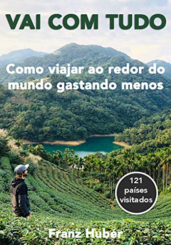 Vai com tudo: Como viajar ao redor do mundo gastando menos (Portuguese Edition)