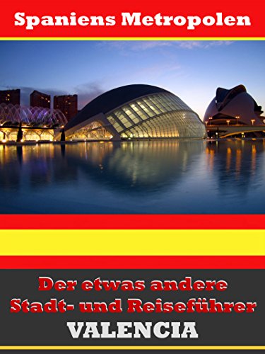 Valencia - Der etwas andere Stadt- und Reiseführer - Mit Reise - Wörterbuch Deutsch-Spanisch (German Edition)
