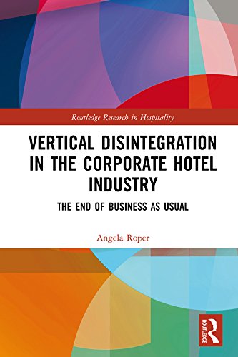 Vertical Disintegration in the Corporate Hotel Industry: The End of Business as Usual (Routledge Research in Hospitality Book 1) (English Edition)