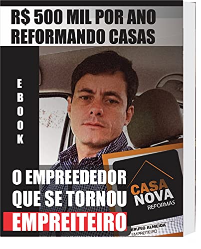 VIREI EMPREITEIRO R$500 mil por ano reformando casas: O Empreendedor que se tornou Empreiteiro. (Portuguese Edition)