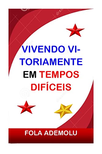 VIVENDO VITORIAMENTE EM TEMPOS DIFÍCEIS: Chaves do Reino para superar a crise e se recuperar (Portuguese Edition)