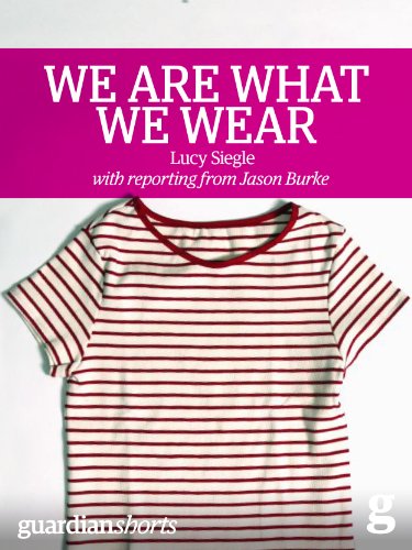 We Are What We Wear: Unravelling fast fashion and the collapse of Rana Plaza (Guardian Shorts Book 13) (English Edition)